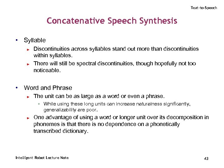 Text-to-Speech Concatenative Speech Synthesis • Syllable ► ► Discontinuities across syllables stand out more