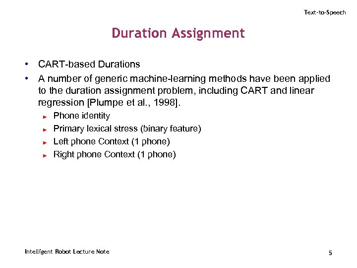 Text-to-Speech Duration Assignment • CART-based Durations • A number of generic machine-learning methods have