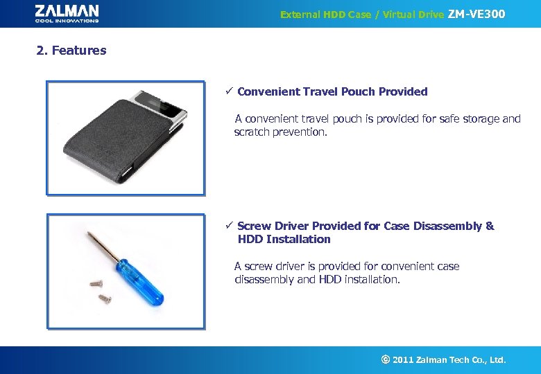 External HDD Case / Virtual Drive ZM-VE 300 2. Features ü Convenient Travel Pouch