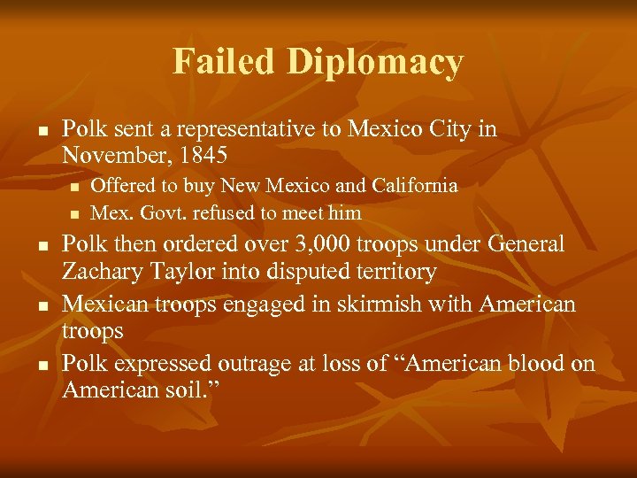 Failed Diplomacy n Polk sent a representative to Mexico City in November, 1845 n