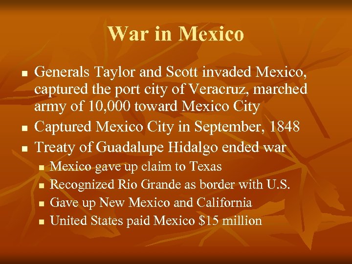 War in Mexico n n n Generals Taylor and Scott invaded Mexico, captured the