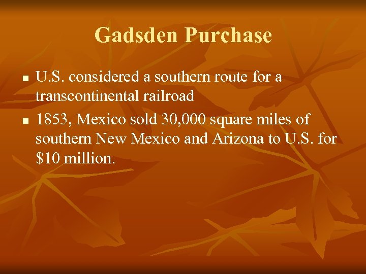 Gadsden Purchase n n U. S. considered a southern route for a transcontinental railroad