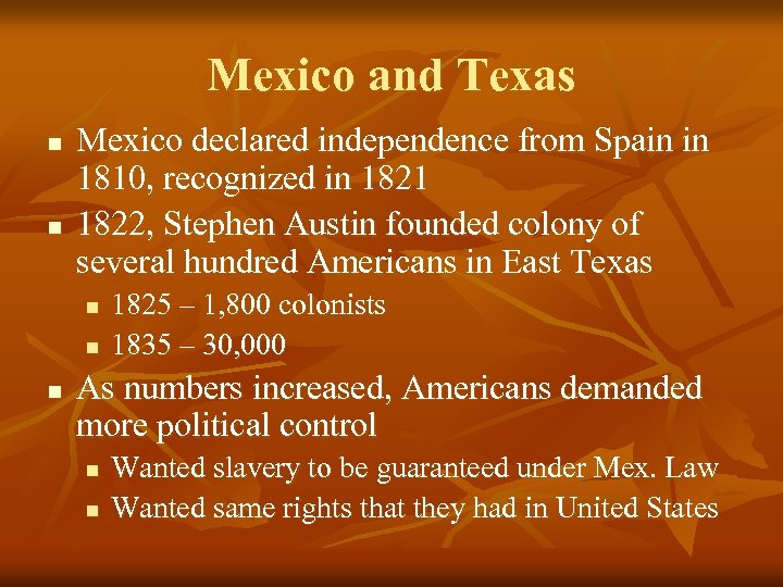 Mexico and Texas n n Mexico declared independence from Spain in 1810, recognized in