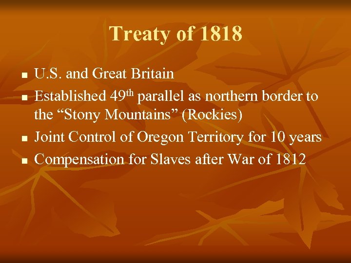 Treaty of 1818 n n U. S. and Great Britain Established 49 th parallel