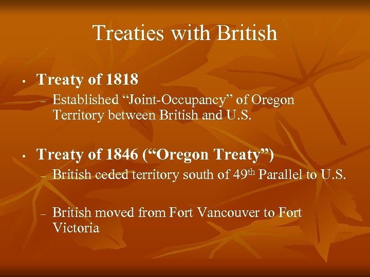 Treaties with British • Treaty of 1818 – • Established “Joint-Occupancy” of Oregon Territory