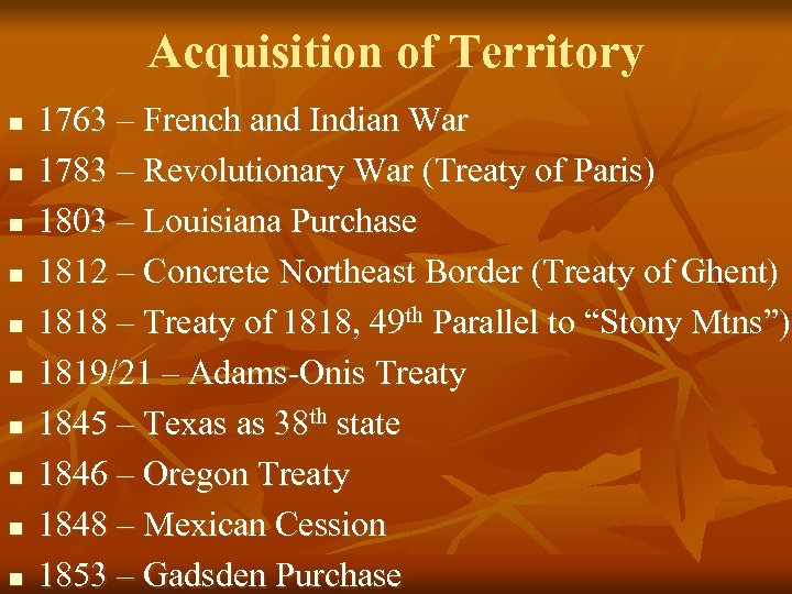 Acquisition of Territory n n n n n 1763 – French and Indian War