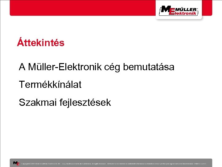 Áttekintés A Müller-Elektronik cég bemutatása Termékkínálat Szakmai fejlesztések 
