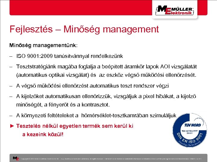 Fejlesztés – Minőség managementünk: - ISO 9001: 2009 tanúsítvánnyal rendelkezünk - Tesztstratégiánk magába foglalja