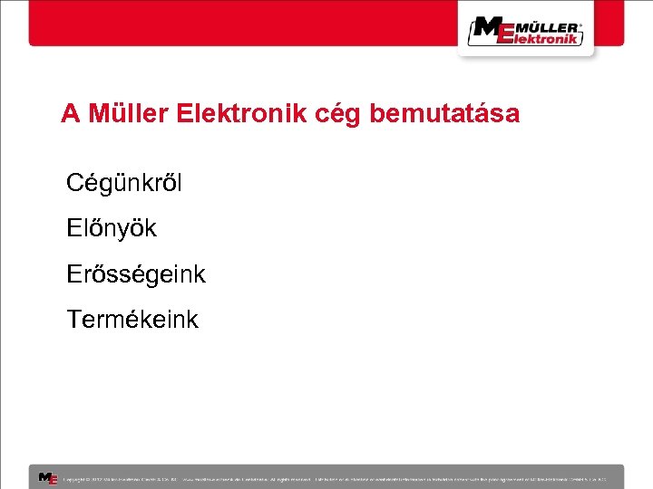 A Müller Elektronik cég bemutatása Cégünkről Előnyök Erősségeink Termékeink 