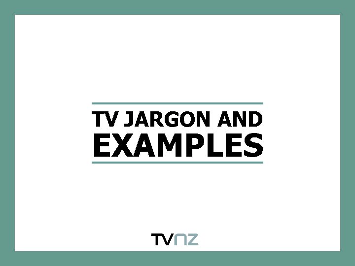 TV JARGON AND EXAMPLES 