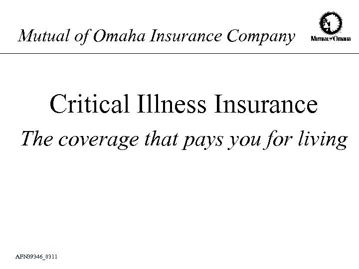 Mutual of Omaha Insurance Company Critical Illness Insurance The coverage that pays you for