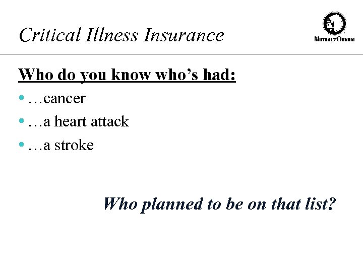 Critical Illness Insurance Who do you know who’s had: • …cancer • …a heart