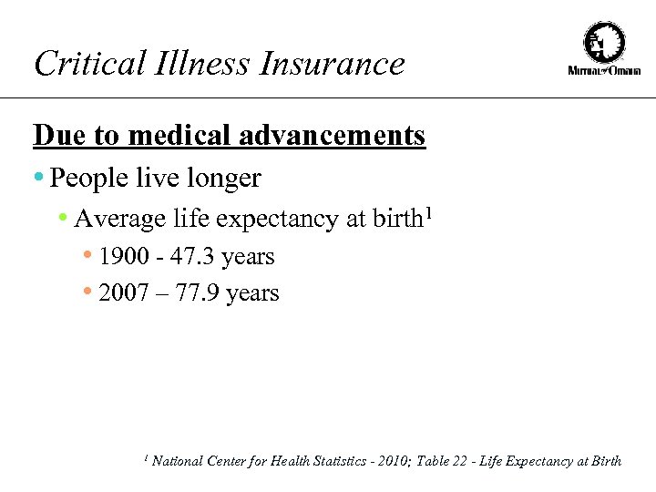 Critical Illness Insurance Due to medical advancements • People live longer • Average life