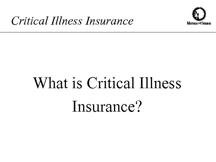 Critical Illness Insurance What is Critical Illness Insurance? 