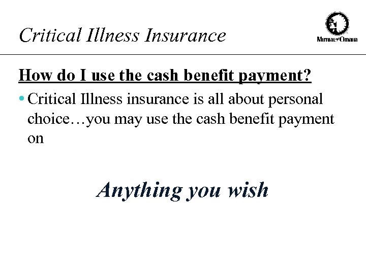 Critical Illness Insurance How do I use the cash benefit payment? • Critical Illness