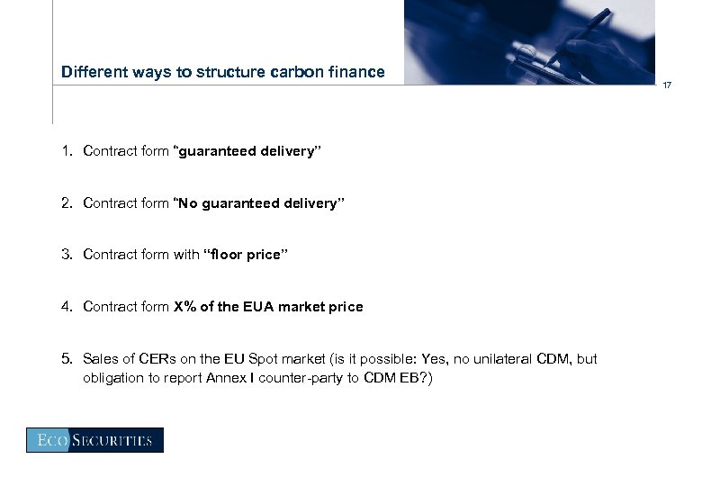 Different ways to structure carbon finance 1. Contract form “guaranteed delivery” 2. Contract form