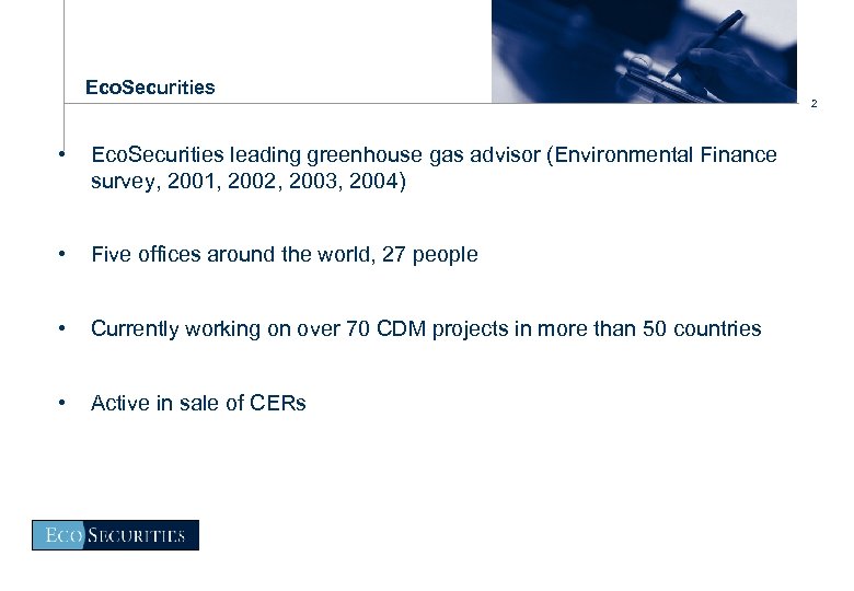 Eco. Securities • Eco. Securities leading greenhouse gas advisor (Environmental Finance survey, 2001, 2002,