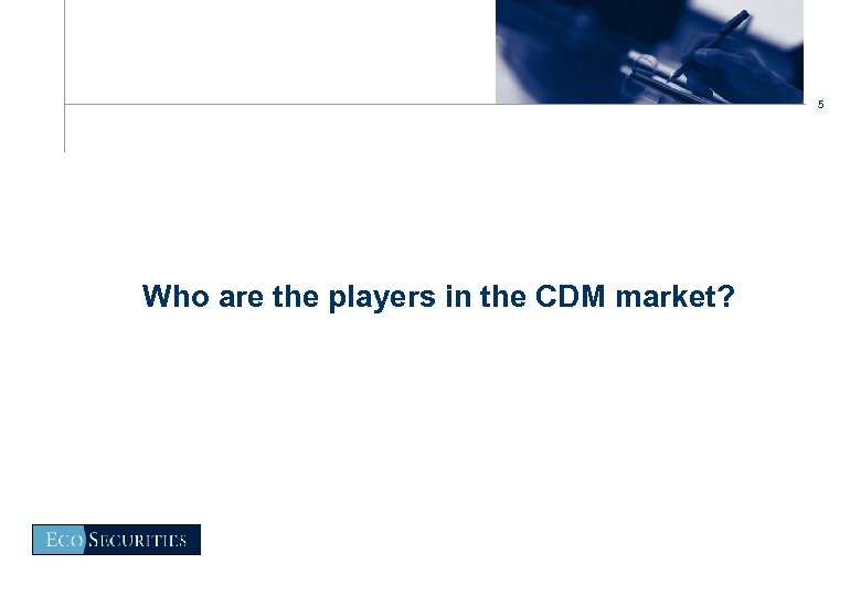 5 Who are the players in the CDM market? 
