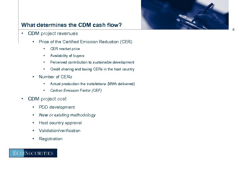 What determines the CDM cash flow? • CDM project revenues • Price of the