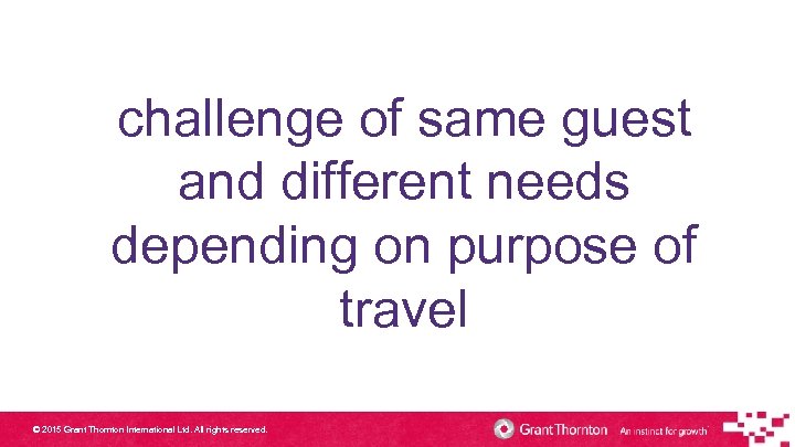 challenge of same guest and different needs depending on purpose of travel © 2015