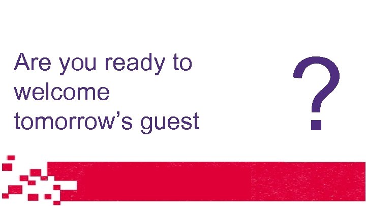 Are you ready to welcome tomorrow’s guest © 2013 Grant Thornton International Ltd. All