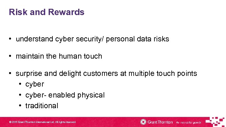 Risk and Rewards • understand cyber security/ personal data risks • maintain the human