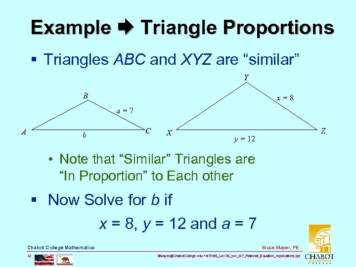 Example Triangle Proportions § Triangles ABC and XYZ are “similar” Y B x=8 a=7