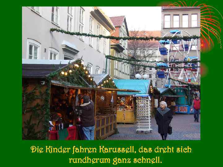 Die Kinder fahren Karussell, das dreht sich rundherum ganz schnell. 