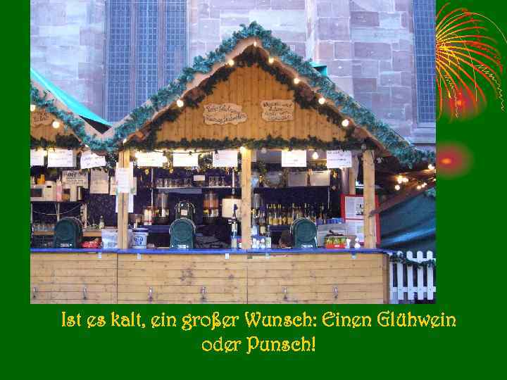 Ist es kalt, ein großer Wunsch: Einen Glühwein oder Punsch! 