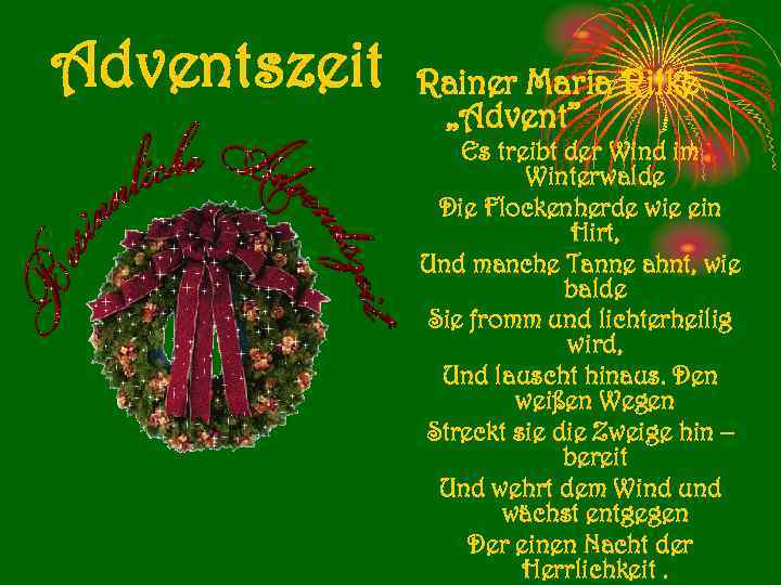 Adventszeit Rainer Maria Rilke „Advent” Es treibt der Wind im Winterwalde Die Flockenherde wie