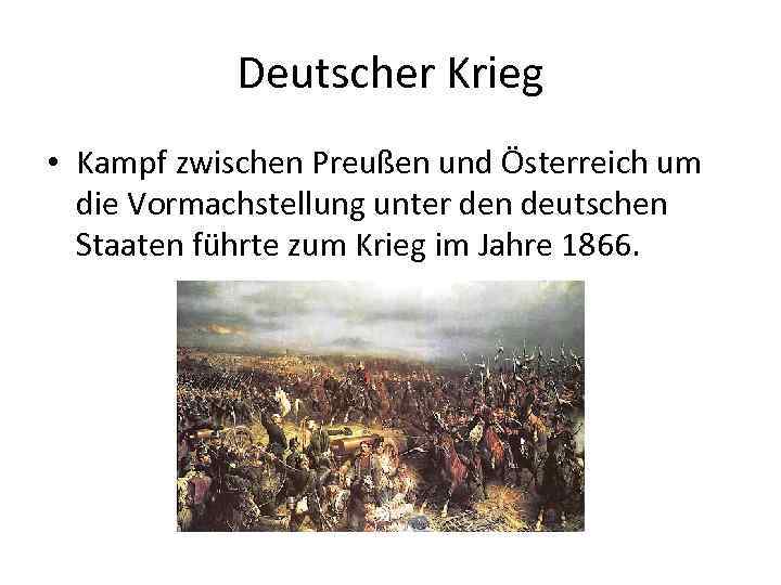 Deutscher Krieg • Kampf zwischen Preußen und Österreich um die Vormachstellung unter den deutschen