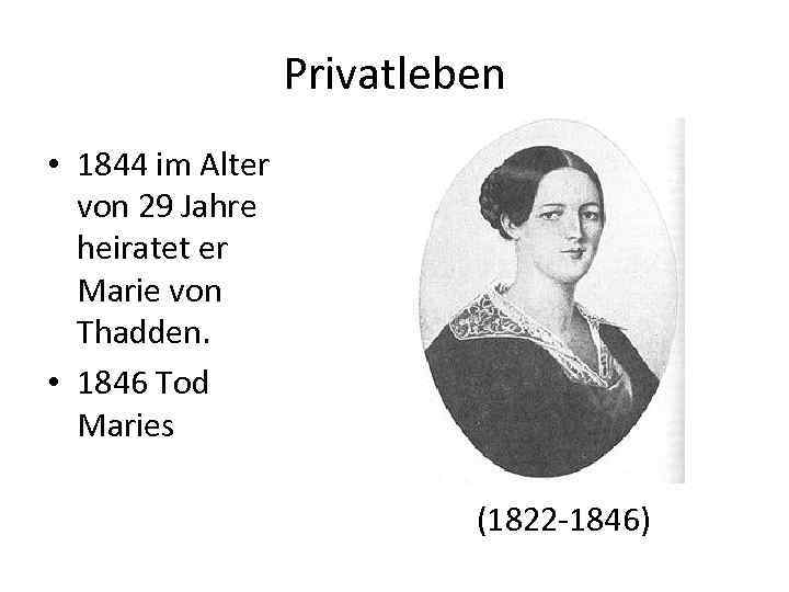 Privatleben • 1844 im Alter von 29 Jahre heiratet er Marie von Thadden. •