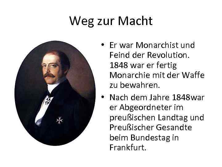 Weg zur Macht • Er war Monarchist und Feind der Revolution. 1848 war er