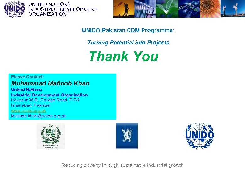 UNITED NATIONS INDUSTRIAL DEVELOPMENT ORGANIZATION UNIDO-Pakistan CDM Programme: Turning Potential into Projects Thank You