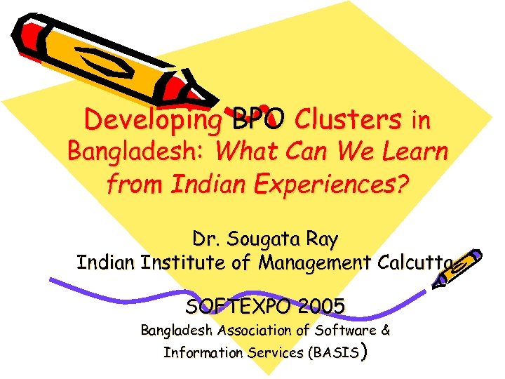 Developing BPO Clusters in Bangladesh: What Can We Learn from Indian Experiences? Dr. Sougata