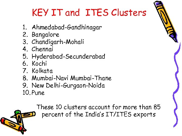 KEY IT and ITES Clusters 1. Ahmedabad-Gandhinagar 2. Bangalore 3. Chandigarh-Mohali 4. Chennai 5.