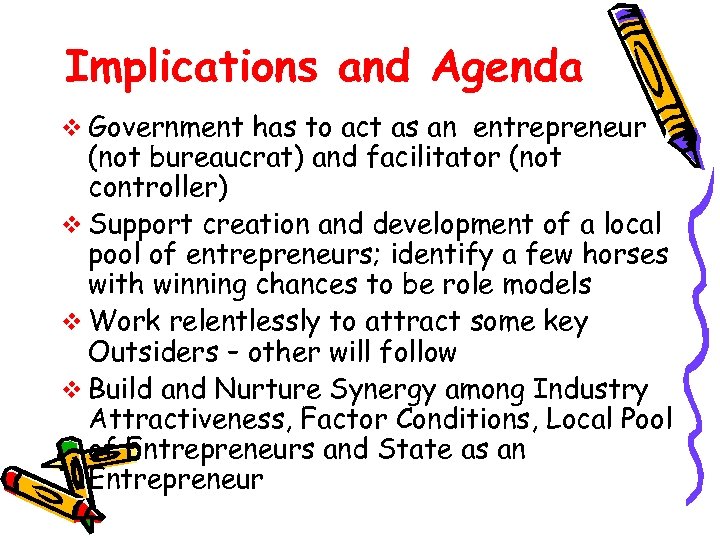 Implications and Agenda v Government has to act as an entrepreneur (not bureaucrat) and