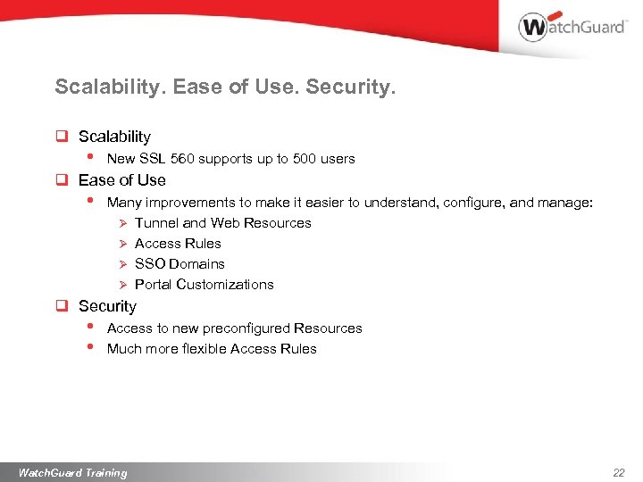 Scalability. Ease of Use. Security. q Scalability • New SSL 560 supports up to