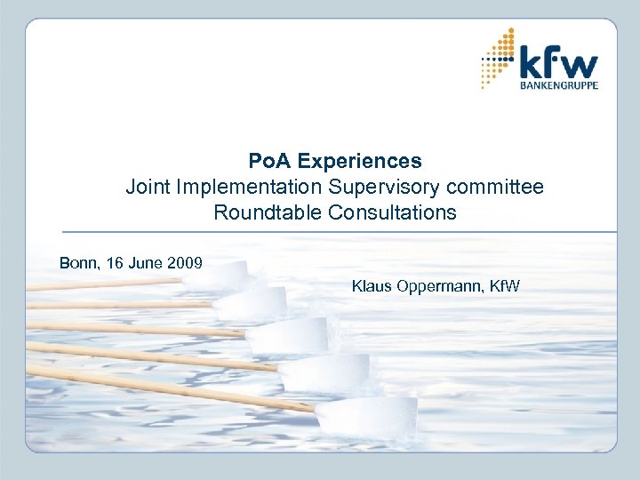 Po. A Experiences Joint Implementation Supervisory committee Roundtable Consultations Bonn, 16 June 2009 Klaus