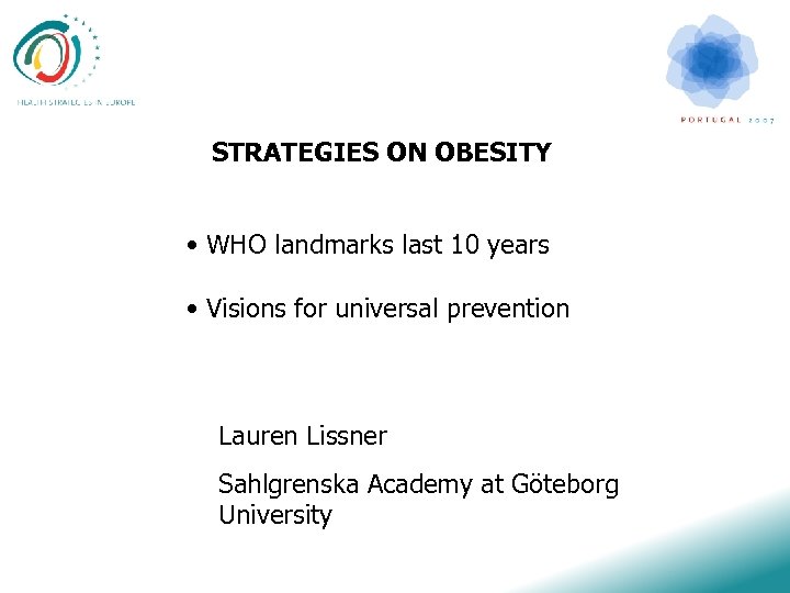 STRATEGIES ON OBESITY • WHO landmarks last 10 years • Visions for universal prevention