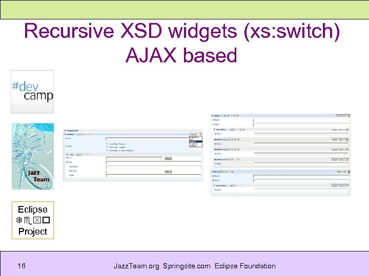 Recursive XSD widgets (xs: switch) AJAX based Eclipse Texo Project 16 Jazz. Team. org