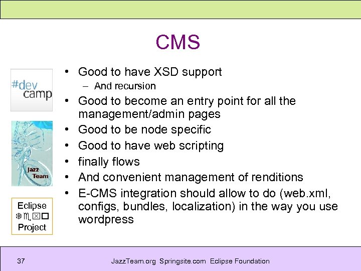 CMS • Good to have XSD support – And recursion Eclipse Texo Project 37