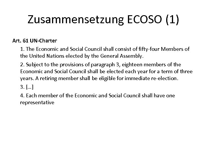 Zusammensetzung ECOSO (1) Art. 61 UN-Charter 1. The Economic and Social Council shall consist