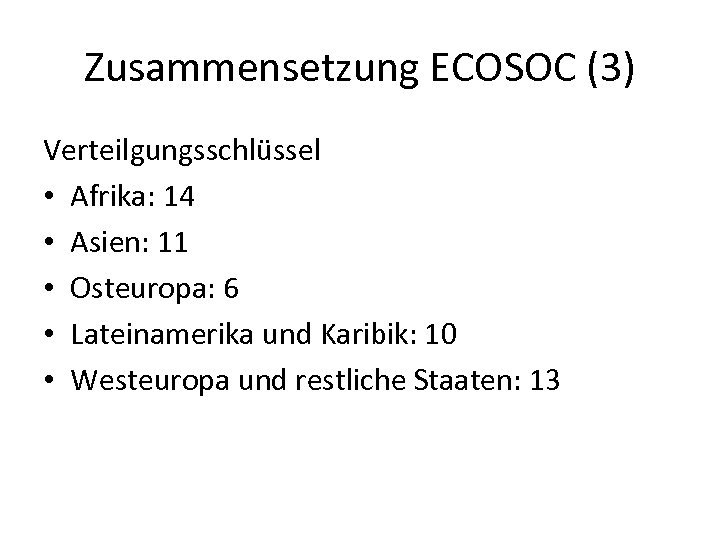Zusammensetzung ECOSOC (3) Verteilgungsschlüssel • Afrika: 14 • Asien: 11 • Osteuropa: 6 •