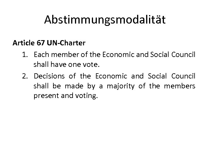 Abstimmungsmodalität Article 67 UN-Charter 1. Each member of the Economic and Social Council shall