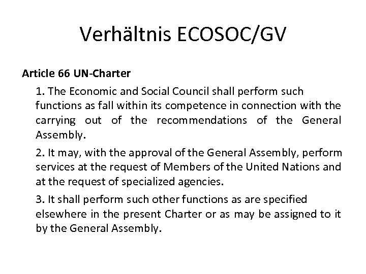 Verhältnis ECOSOC/GV Article 66 UN-Charter 1. The Economic and Social Council shall perform such