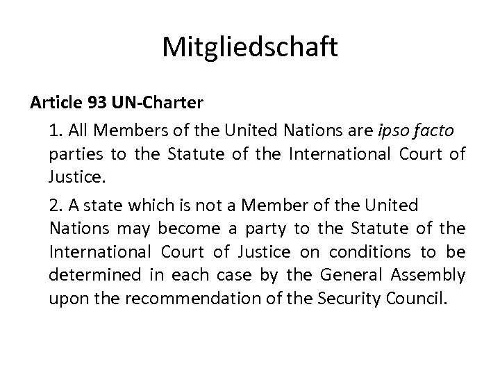 Mitgliedschaft Article 93 UN-Charter 1. All Members of the United Nations are ipso facto