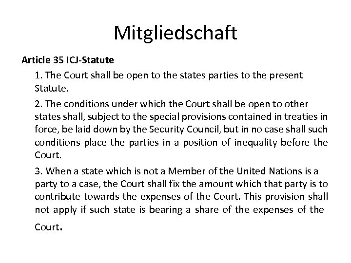 Mitgliedschaft Article 35 ICJ-Statute 1. The Court shall be open to the states parties