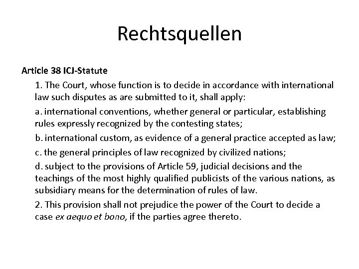 Rechtsquellen Article 38 ICJ-Statute 1. The Court, whose function is to decide in accordance