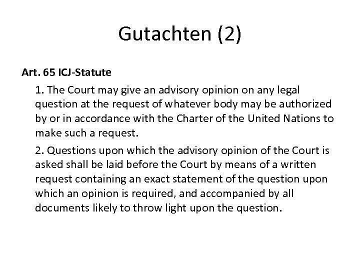 Gutachten (2) Art. 65 ICJ-Statute 1. The Court may give an advisory opinion on